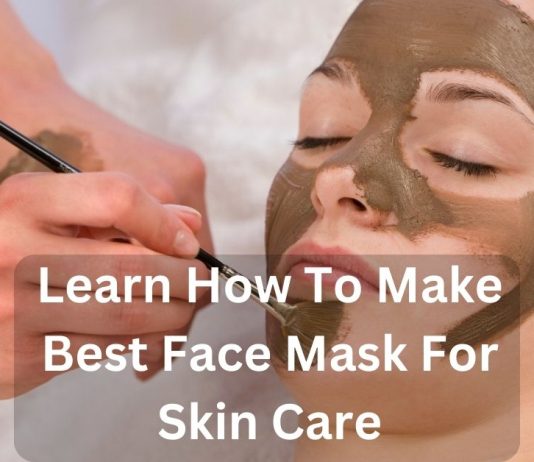 Learn How To Make Best Face Mask For Skin Care